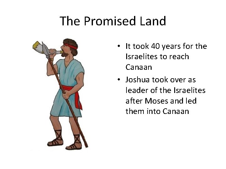 The Promised Land • It took 40 years for the Israelites to reach Canaan
