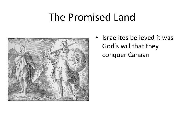 The Promised Land • Israelites believed it was God’s will that they conquer Canaan