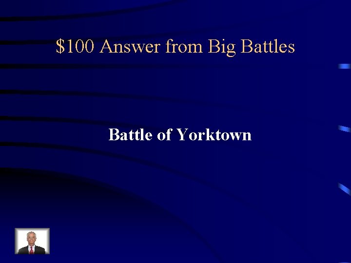 $100 Answer from Big Battles Battle of Yorktown 