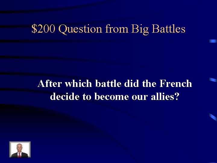 $200 Question from Big Battles After which battle did the French decide to become