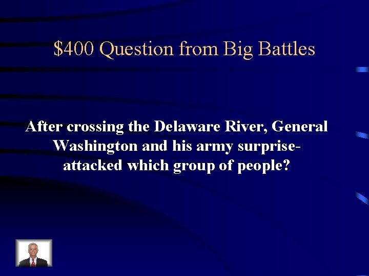 $400 Question from Big Battles After crossing the Delaware River, General Washington and his