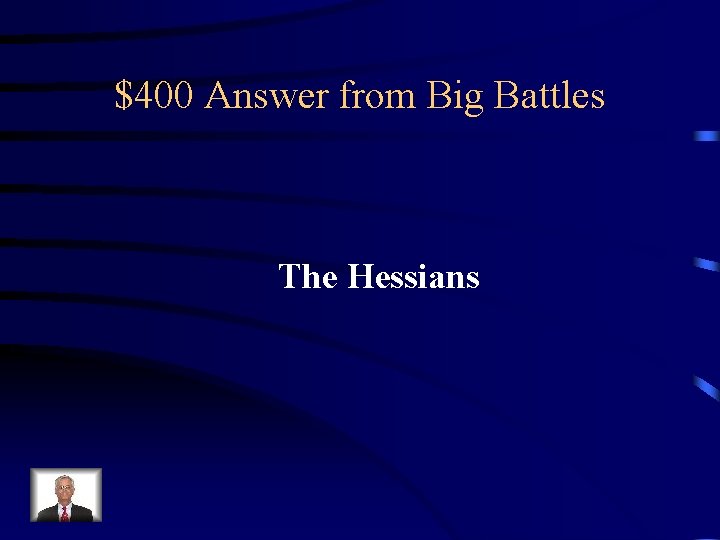 $400 Answer from Big Battles The Hessians 