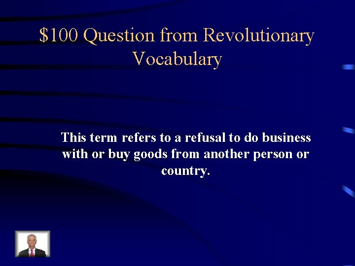 $100 Question from Revolutionary Vocabulary This term refers to a refusal to do business