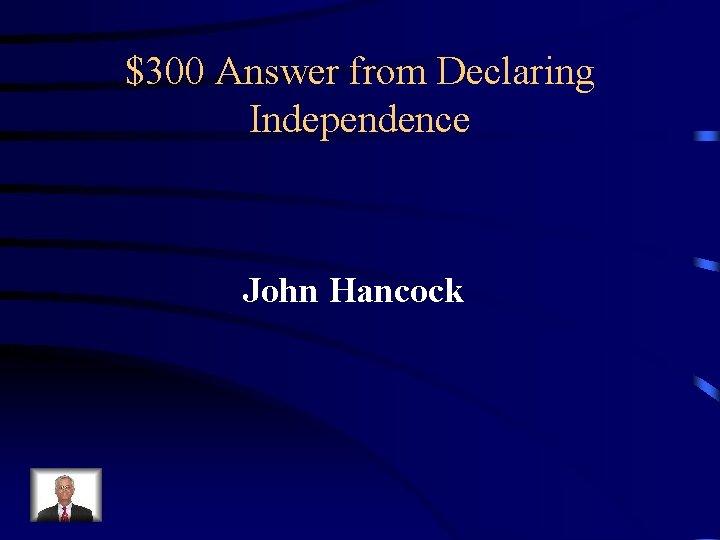 $300 Answer from Declaring Independence John Hancock 