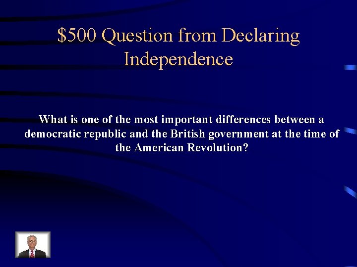 $500 Question from Declaring Independence What is one of the most important differences between