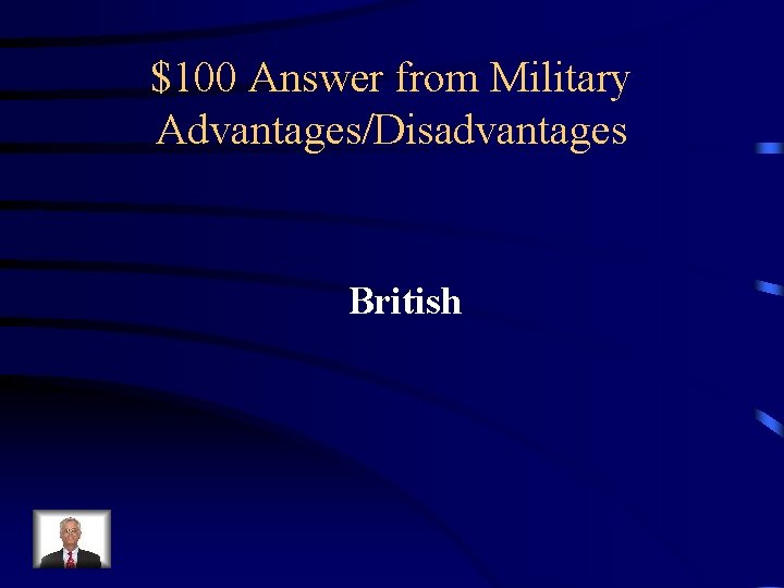 $100 Answer from Military Advantages/Disadvantages British 