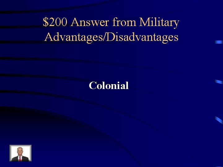 $200 Answer from Military Advantages/Disadvantages Colonial 