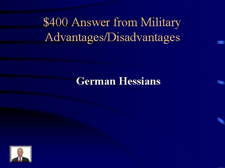 $400 Answer from Military Advantages/Disadvantages German Hessians 