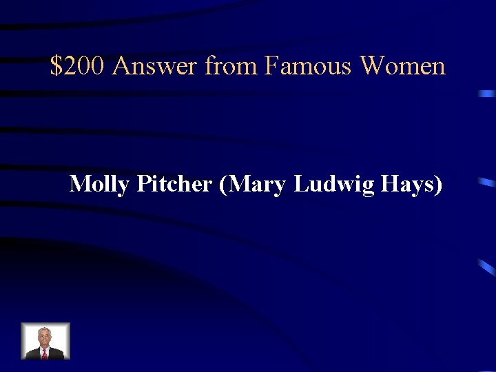 $200 Answer from Famous Women Molly Pitcher (Mary Ludwig Hays) 