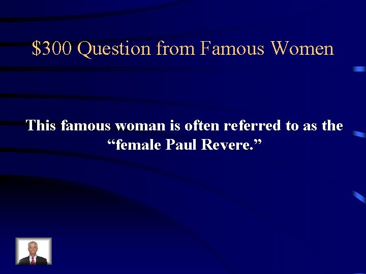 $300 Question from Famous Women This famous woman is often referred to as the
