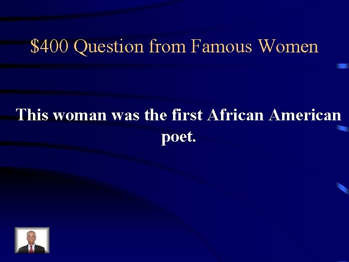 $400 Question from Famous Women This woman was the first African American poet. 