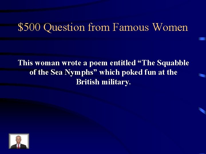 $500 Question from Famous Women This woman wrote a poem entitled “The Squabble of