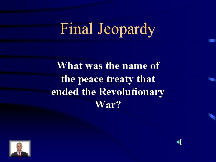 Final Jeopardy What was the name of the peace treaty that ended the Revolutionary