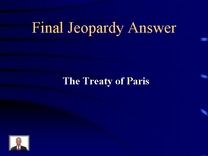 Final Jeopardy Answer The Treaty of Paris 