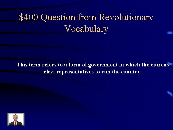 $400 Question from Revolutionary Vocabulary This term refers to a form of government in