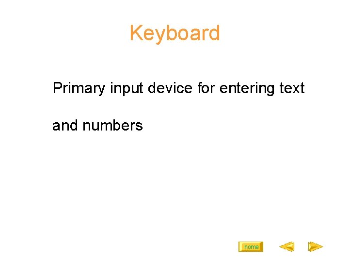 Keyboard Primary input device for entering text and numbers home 