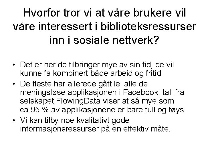 Hvorfor tror vi at våre brukere vil våre interessert i biblioteksressurser inn i sosiale