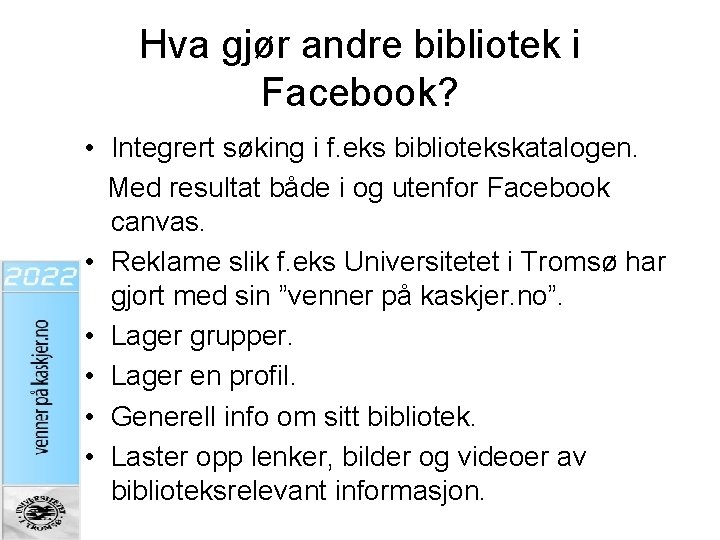 Hva gjør andre bibliotek i Facebook? • Integrert søking i f. eks bibliotekskatalogen. Med