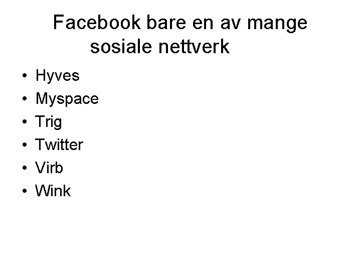 Facebook bare en av mange sosiale nettverk • • • Hyves Myspace Trig Twitter
