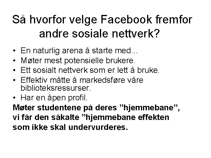 Så hvorfor velge Facebook fremfor andre sosiale nettverk? • • En naturlig arena å