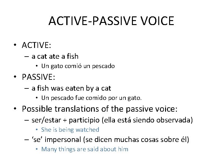 ACTIVE-PASSIVE VOICE • ACTIVE: – a cat ate a fish • Un gato comió