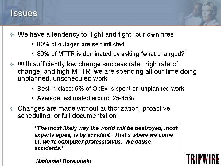 Issues v We have a tendency to “light and fight” our own fires •