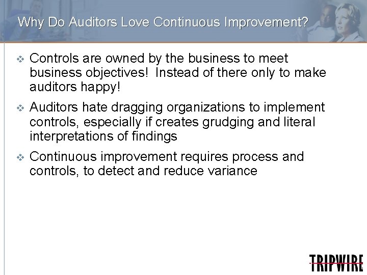 Why Do Auditors Love Continuous Improvement? v Controls are owned by the business to