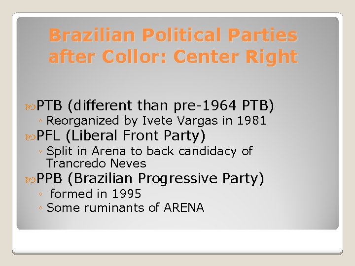 Brazilian Political Parties after Collor: Center Right PTB (different than pre-1964 PTB) ◦ Reorganized