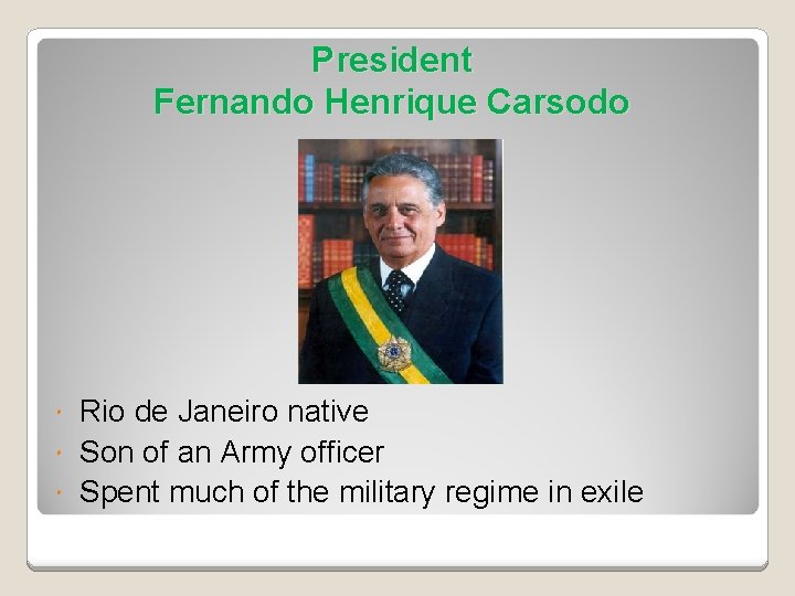 President Fernando Henrique Carsodo Rio de Janeiro native Son of an Army officer Spent