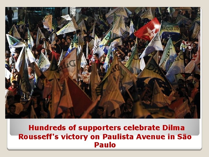 Hundreds of supporters celebrate Dilma Rousseff's victory on Paulista Avenue in São Paulo 