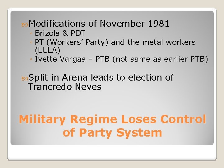  Modifications of November 1981 ◦ Brizola & PDT ◦ PT (Workers’ Party) and