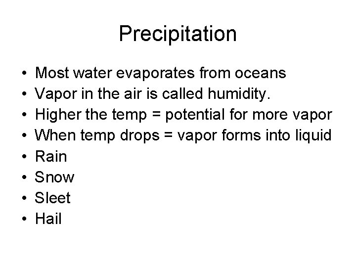 Precipitation • • Most water evaporates from oceans Vapor in the air is called
