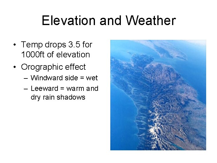 Elevation and Weather • Temp drops 3. 5 for 1000 ft of elevation •