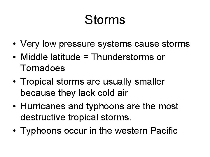 Storms • Very low pressure systems cause storms • Middle latitude = Thunderstorms or
