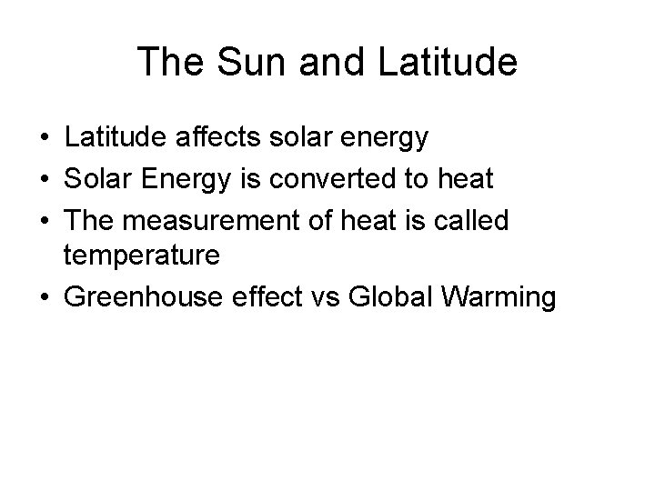 The Sun and Latitude • Latitude affects solar energy • Solar Energy is converted