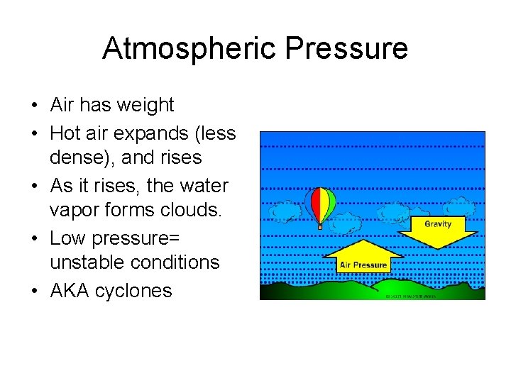 Atmospheric Pressure • Air has weight • Hot air expands (less dense), and rises