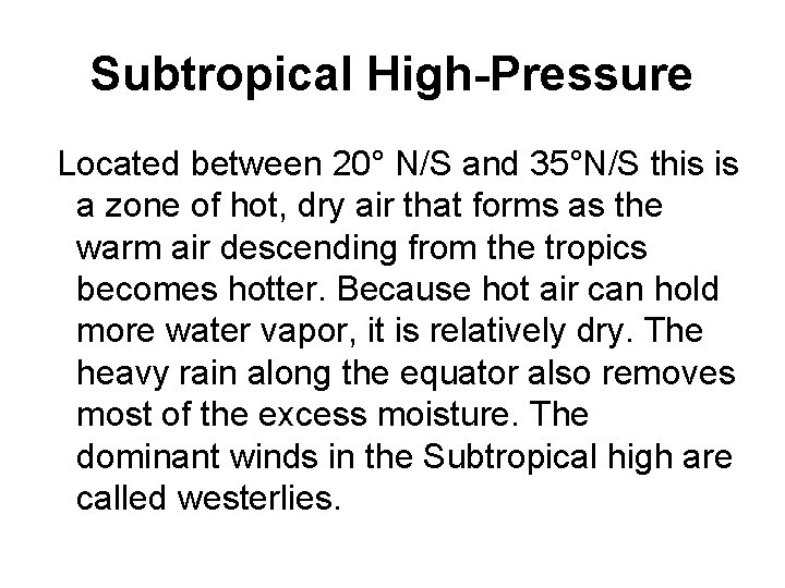 Subtropical High-Pressure Located between 20° N/S and 35°N/S this is a zone of hot,