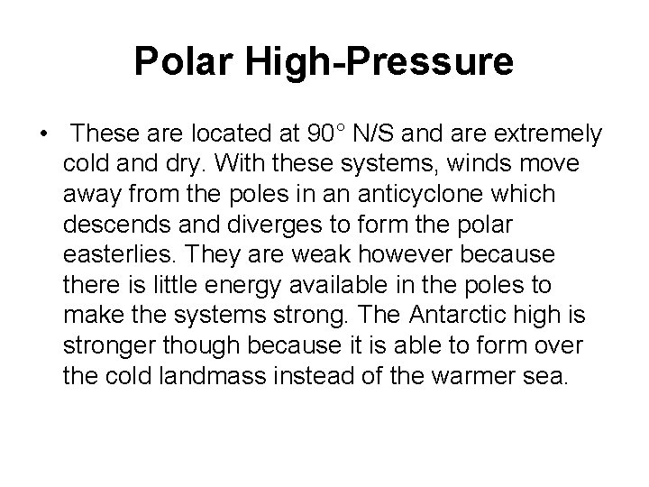 Polar High-Pressure • These are located at 90° N/S and are extremely cold and