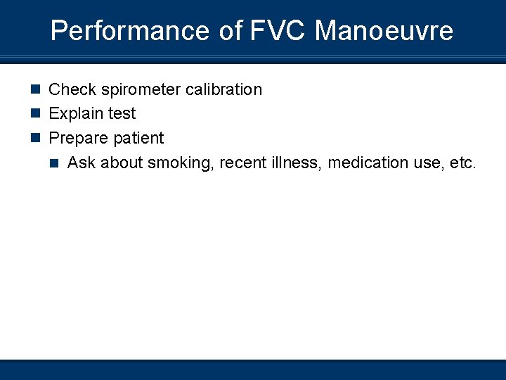 Performance of FVC Manoeuvre n Check spirometer calibration n Explain test n Prepare patient
