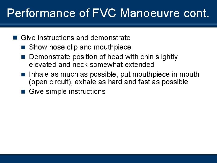 Performance of FVC Manoeuvre cont. n Give instructions and demonstrate Show nose clip and