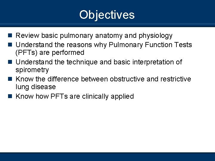 Objectives n Review basic pulmonary anatomy and physiology n Understand the reasons why Pulmonary