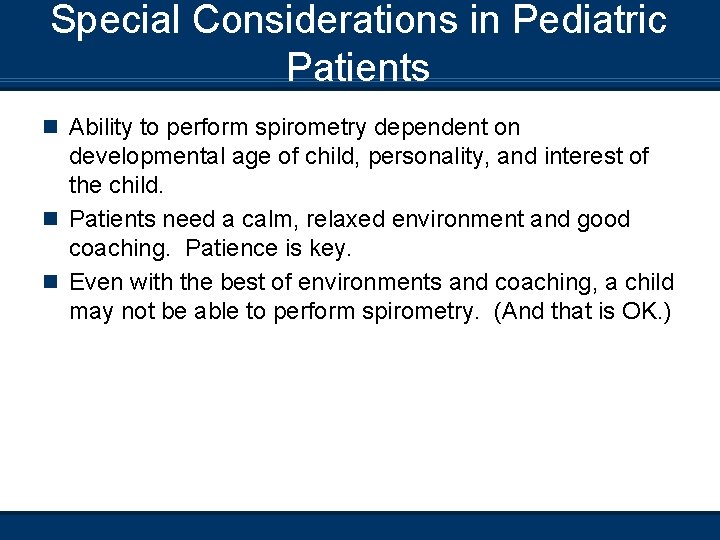 Special Considerations in Pediatric Patients n Ability to perform spirometry dependent on developmental age