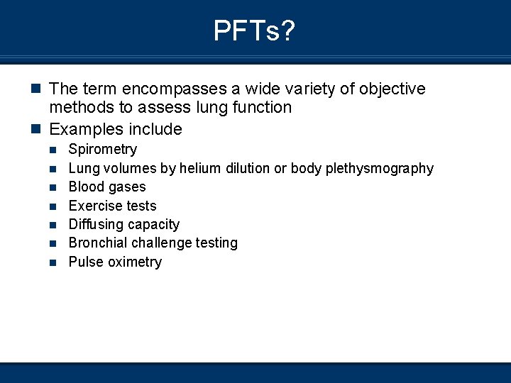 PFTs? n The term encompasses a wide variety of objective methods to assess lung