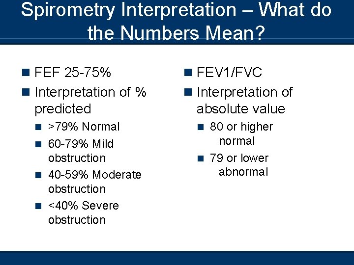 Spirometry Interpretation – What do the Numbers Mean? n FEF 25 -75% n FEV
