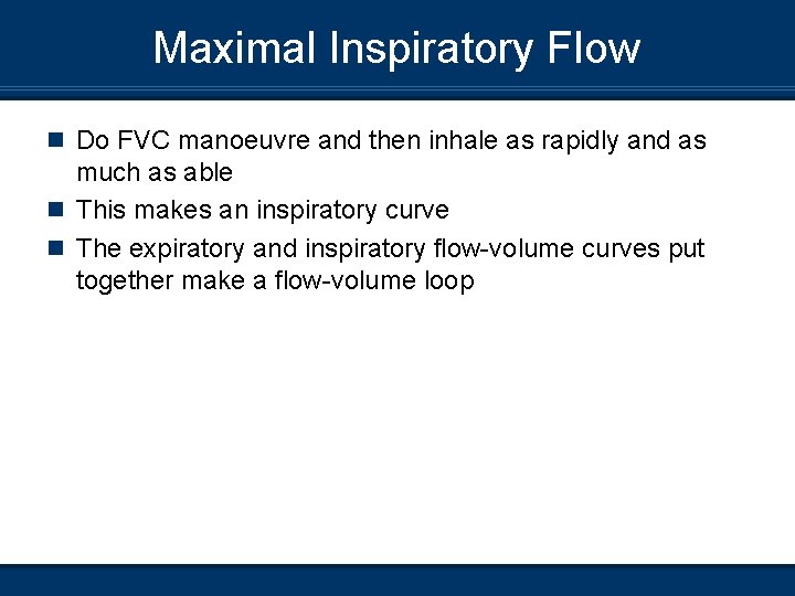 Maximal Inspiratory Flow n Do FVC manoeuvre and then inhale as rapidly and as