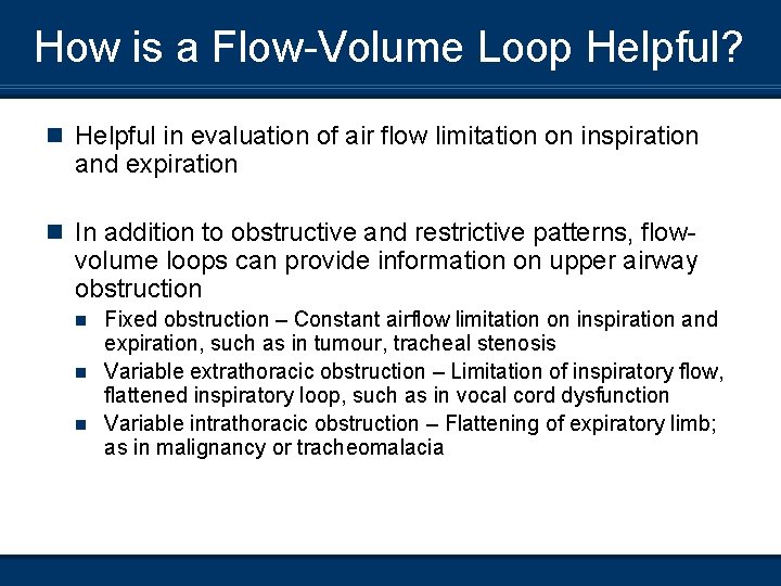 How is a Flow-Volume Loop Helpful? n Helpful in evaluation of air flow limitation