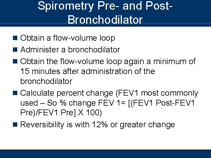 Spirometry Pre- and Post. Bronchodilator n Obtain a flow-volume loop n Administer a bronchodilator