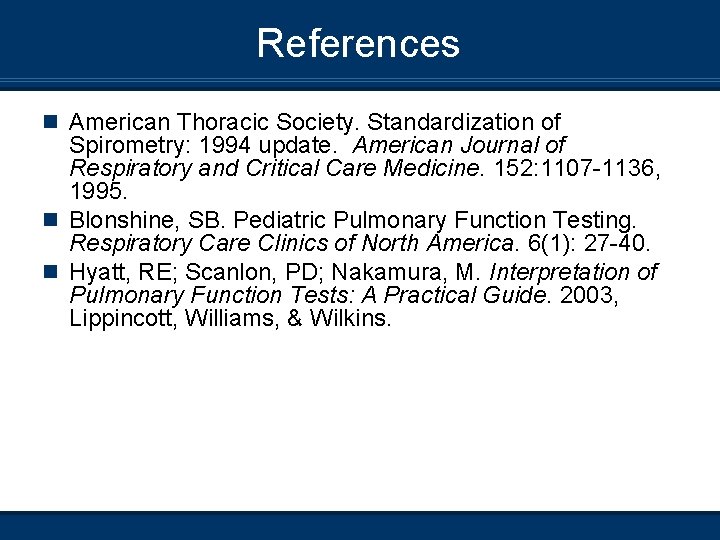 References n American Thoracic Society. Standardization of Spirometry: 1994 update. American Journal of Respiratory