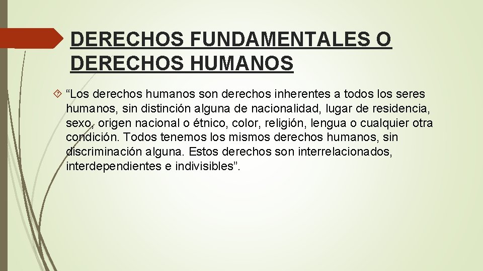 DERECHOS FUNDAMENTALES O DERECHOS HUMANOS “Los derechos humanos son derechos inherentes a todos los