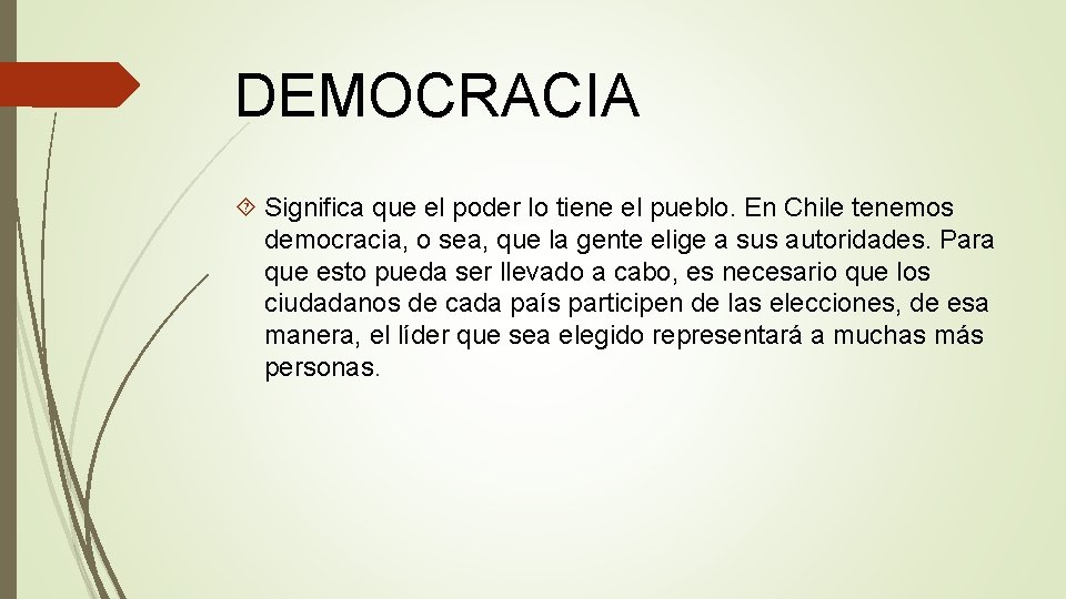 DEMOCRACIA Significa que el poder lo tiene el pueblo. En Chile tenemos democracia, o